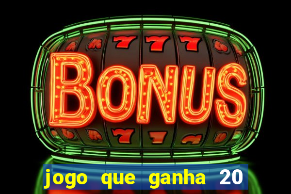 jogo que ganha 20 reais no cadastro